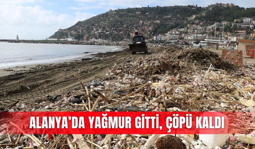 Alanya’da yağmur gitti, çöpü kaldı