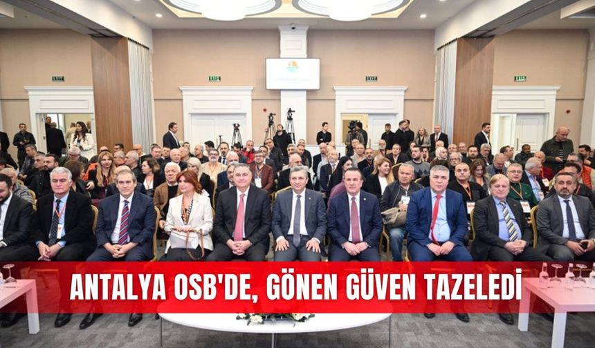 Antalya OSB'de, Gönen güven tazeledi