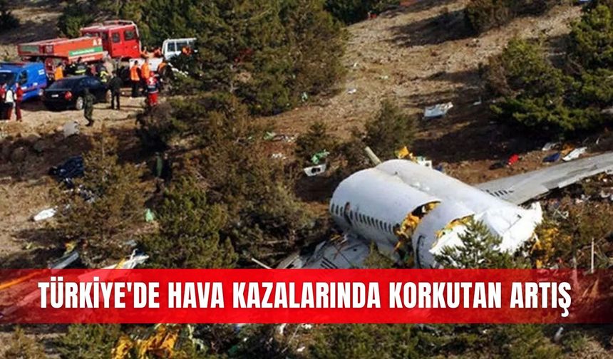 Türkiye'de hava kazalarında korkutan artış
