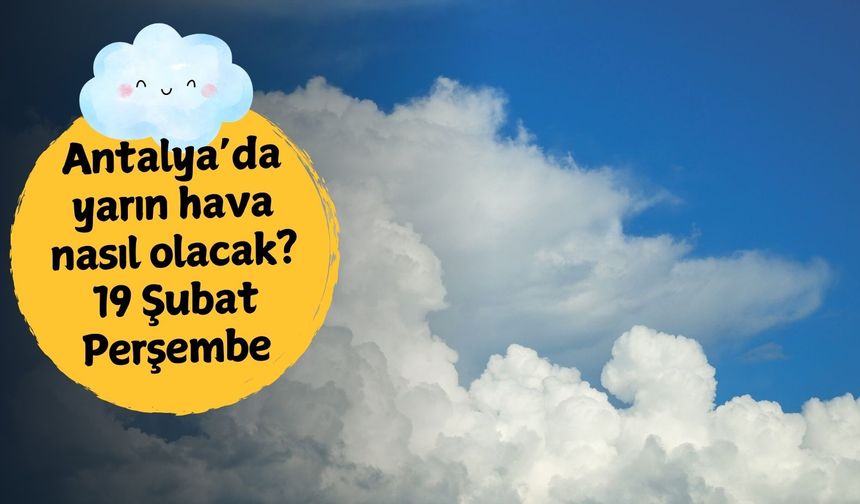 Antalya'da yarın hava nasıl olacak? 19 Şubat Perşembe Antalya hava durumu