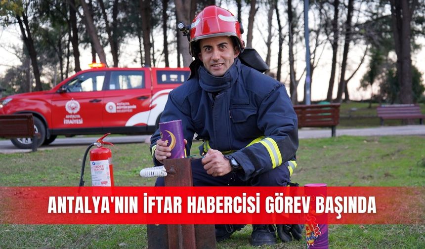 Antalya'nın iftar habercisi görev başında