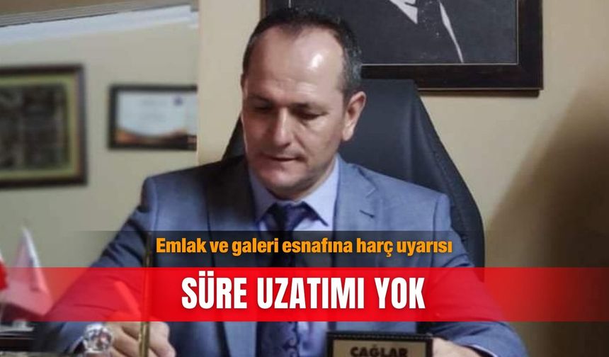 Emlak ve galeri esnafına harç uyarısı: Süre uzatımı yok