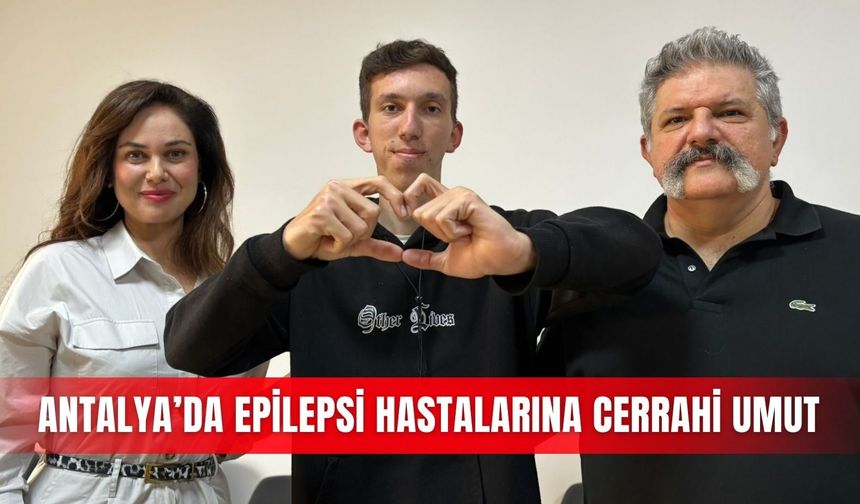 Antalya’da epilepsi hastalarına cerrahi umut