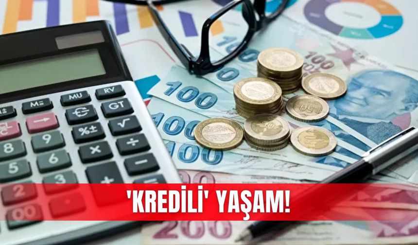 'Kredili' yaşam!