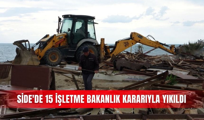 Side'de 15 işletme bakanlık kararıyla yıkıldı