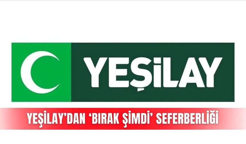 Yeşilay’dan ‘Bırak Şimdi’ seferberliği