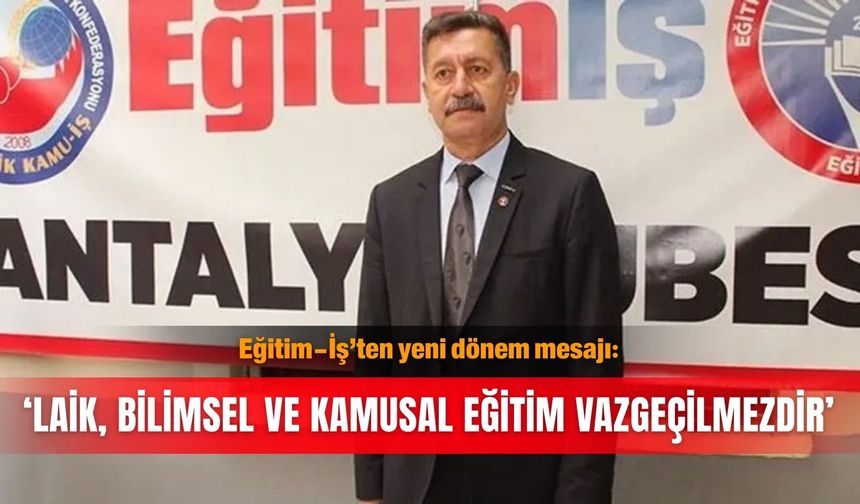 Eğitim-İş’ten yeni dönem mesajı: ‘Laik, bilimsel ve kamusal eğitim vazgeçilmezdir’
