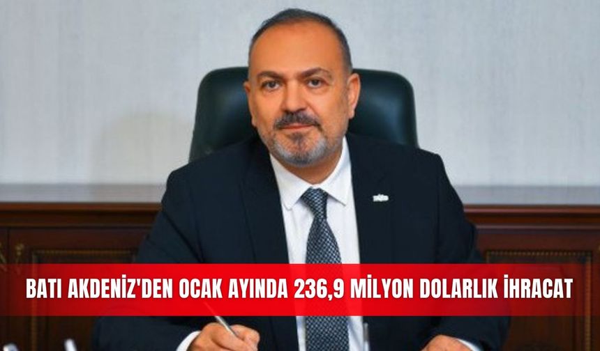 Batı Akdeniz'den ocak ayında 236,9 milyon dolarlık ihracat