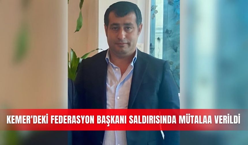 Kemer'deki Federasyon Başkanı saldırısında mütalaa verildi