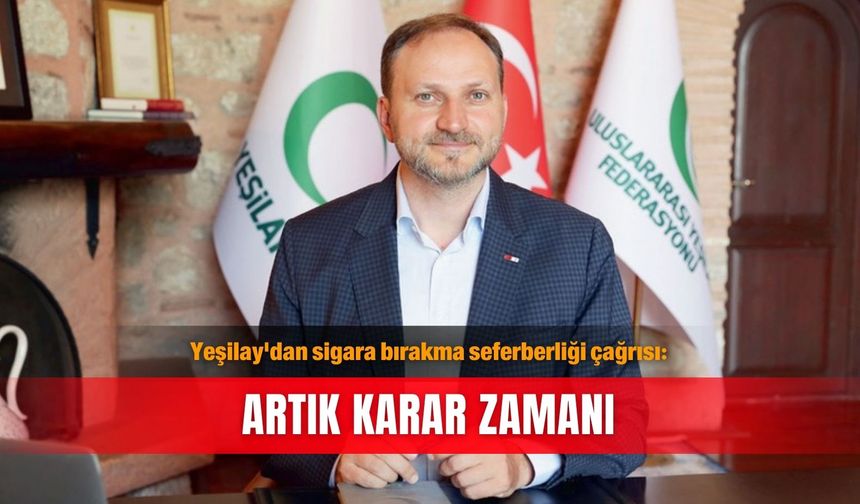 Yeşilay'dan sigara bırakma seferberliği çağrısı: Artık karar zamanı