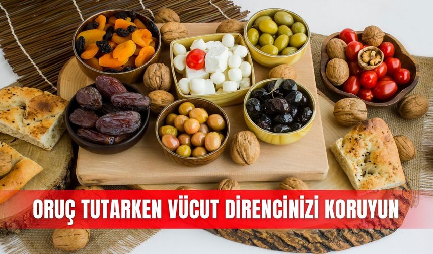 Oruç tutarken vücut direncinizi koruyun