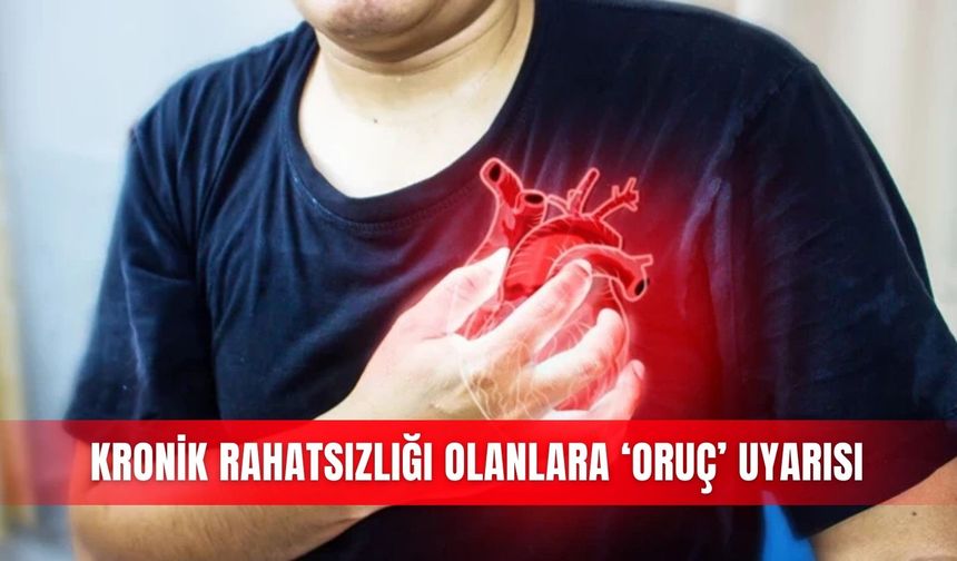Kronik rahatsızlığı olanlara ‘oruç’ uyarısı