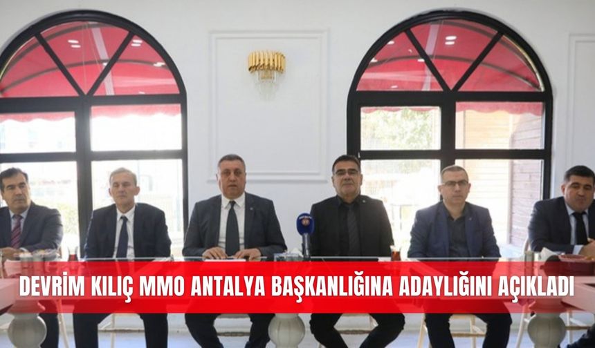 Devrim Kılıç MMO Antalya başkanlığına adaylığını açıkladı