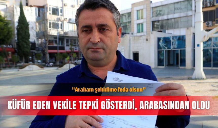 "Arabam şehidime feda olsun'': Küfür eden vekile tepki gösterdi, arabasından oldu