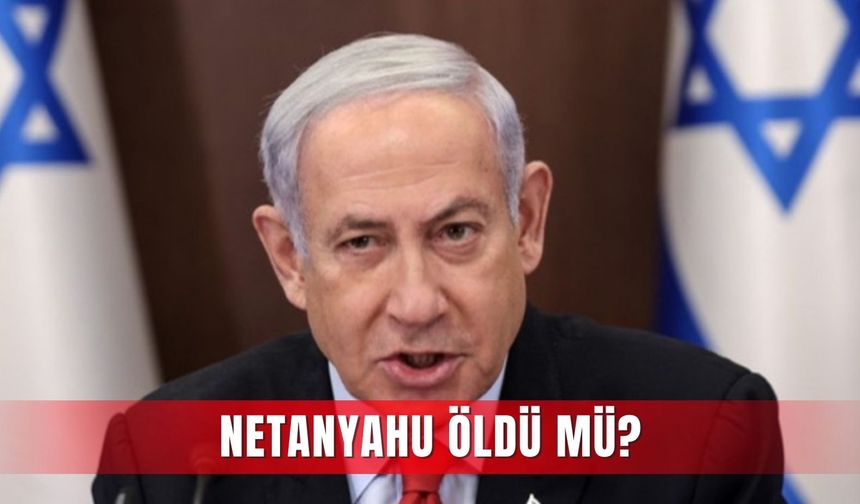 Netanyahu öldü mü?