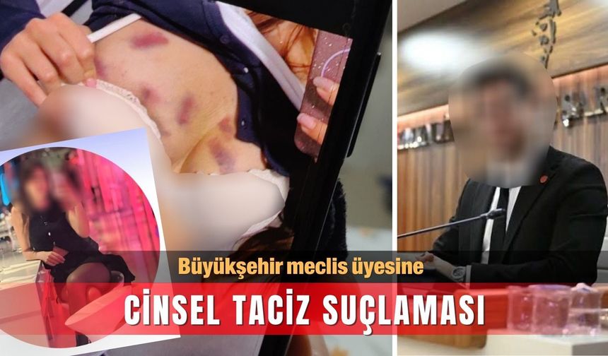 Büyükşehir meclis üyesine cinsel taciz suçlaması