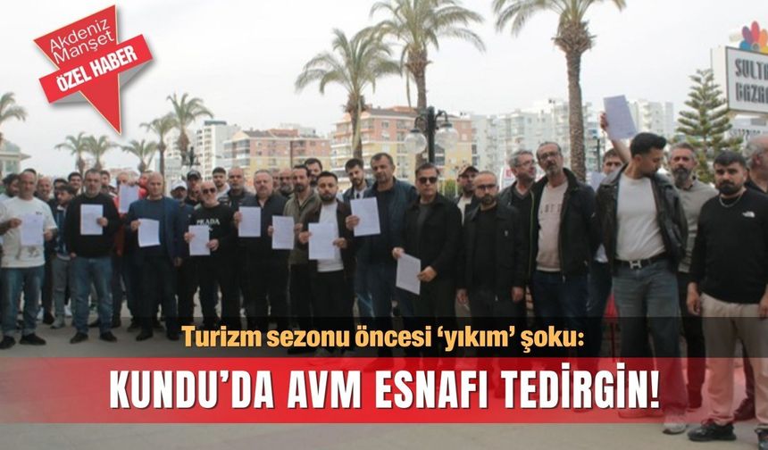 Turizm sezonu öncesi ‘yıkım’ şoku: Kundu’da AVM esnafı tedirgin!