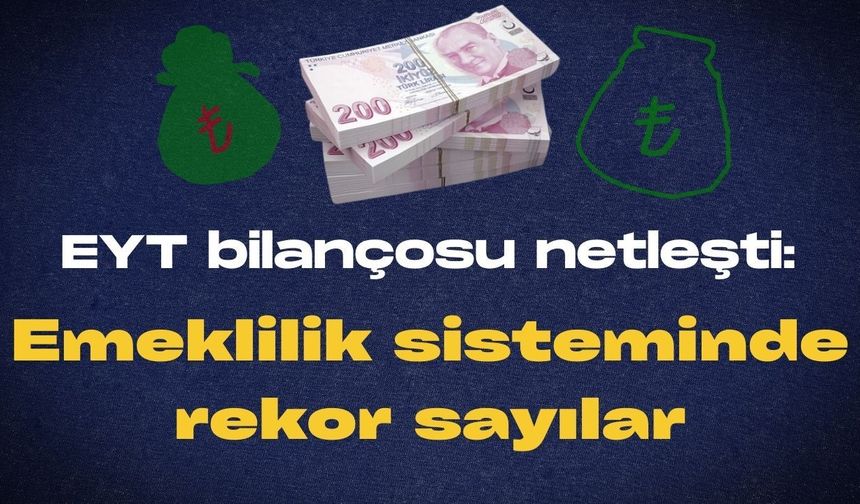 EYT bilançosu netleşti: Emeklilik sisteminde rekor sayılar