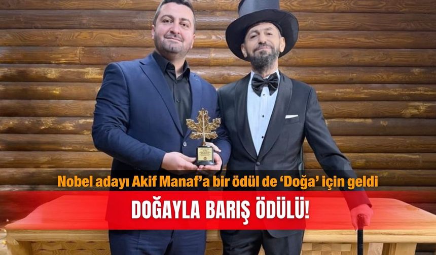 Nobel adayı Akif Manaf’a bir ödül de ‘Doğa’ için geldi... Doğayla barış ödülü!