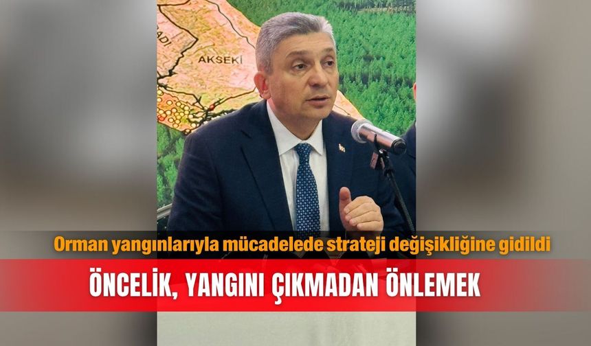 Orman yangınlarıyla mücadelede strateji değişikliğine gidildi: Öncelik, yangını  çıkmadan önlemek