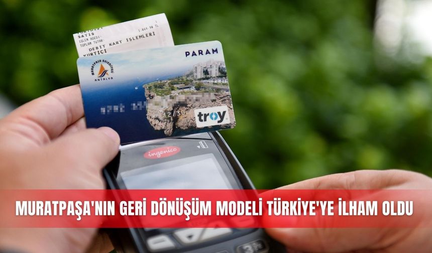 Muratpaşa'nın geri dönüşüm modeli Türkiye'ye ilham oldu