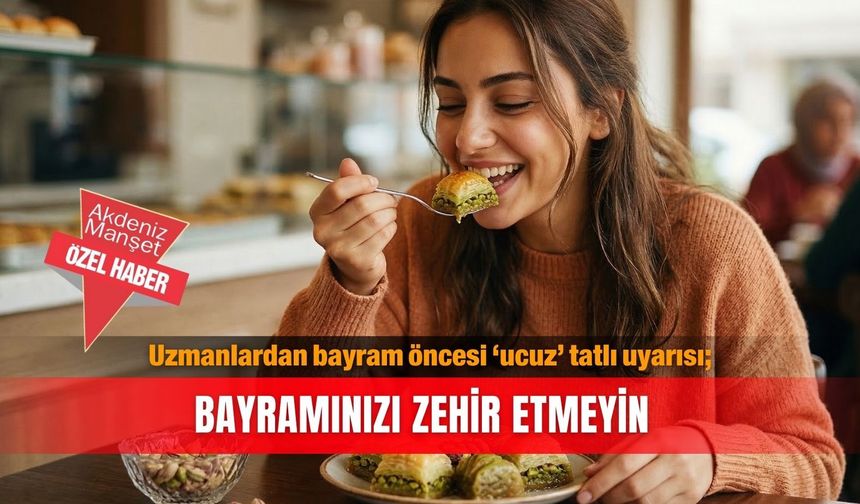 Uzmanlardan bayram öncesi ‘ucuz’ tatlı uyarısı; Bayramınızı zehir etmeyin