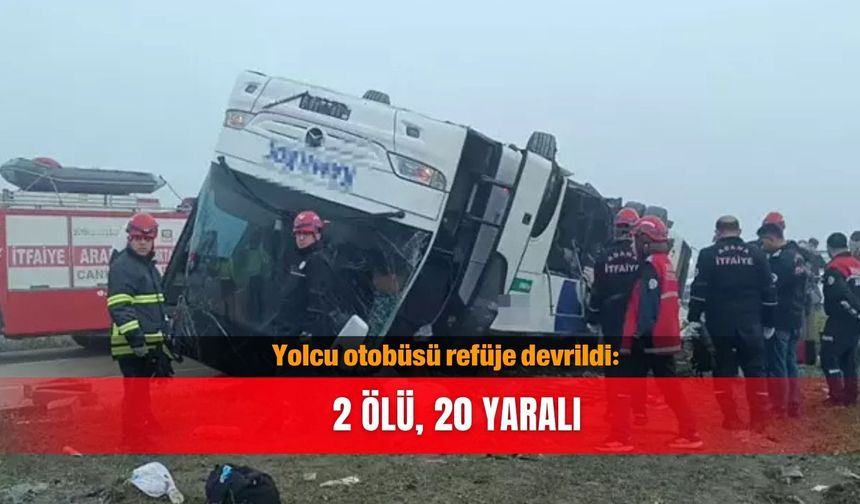 Yolcu otobüsü refüje devrildi: 2 ölü, 20 yaralı