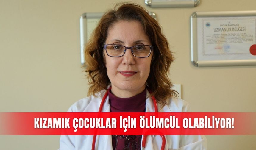 Kızamık çocuklar için ölümcül olabiliyor!