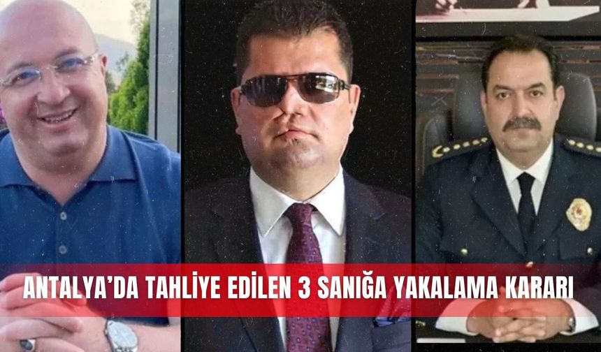 Antalya’da tahliye edilen 3 sanığa yakalama kararı