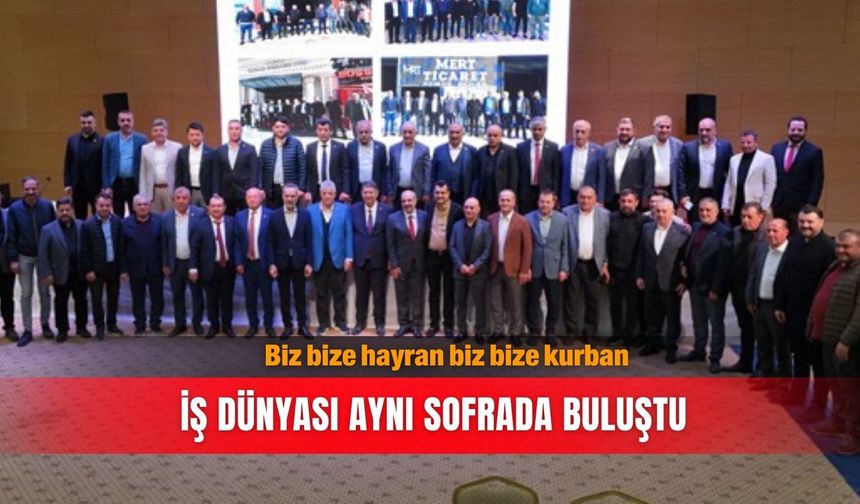 Biz bize hayran biz bize kurban... İş dünyası aynı sofrada buluştu