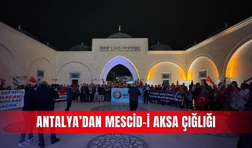 Antalya’dan Mescid-i Aksa çığlığı