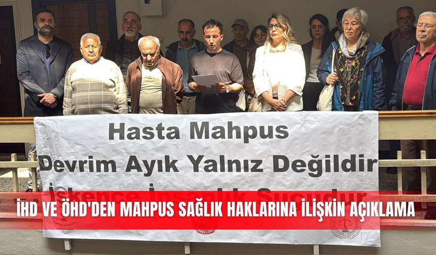 İHD ve ÖHD'den mahpus sağlık haklarına ilişkin açıklama