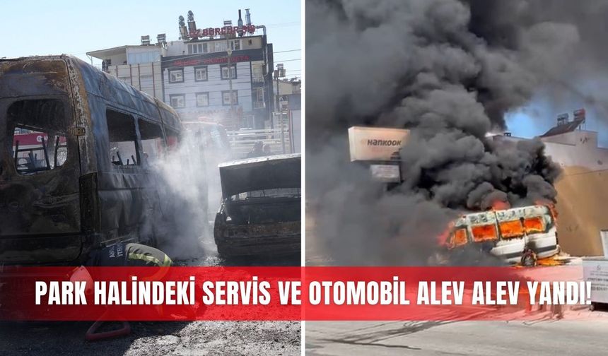 Park halindeki servis ve otomobil alev alev yandı!