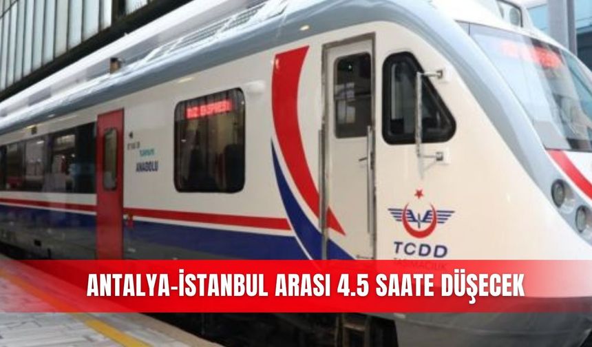 Antalya-İstanbul arası 4.5 saate düşecek