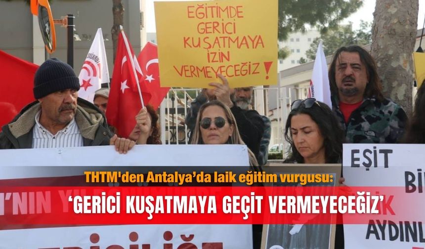 THTM'den Antalya’da laik eğitim vurgusu: ‘Gerici kuşatmaya  geçit vermeyeceğiz’