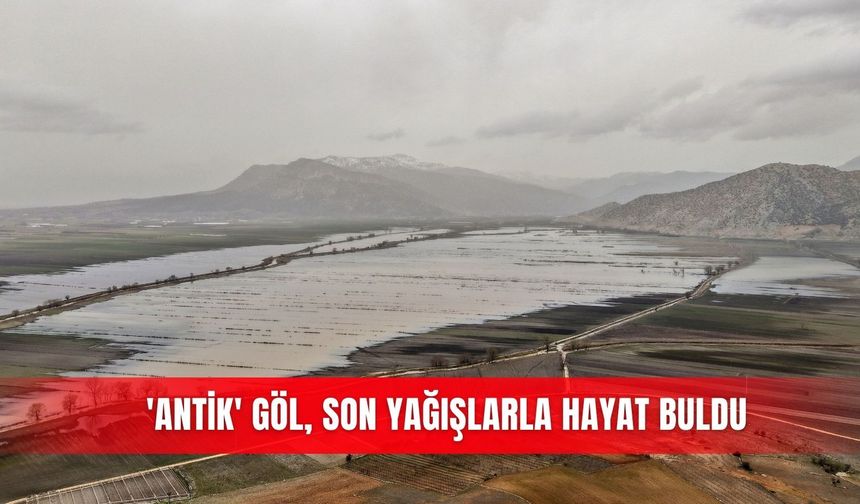 'Antik' göl, son yağışlarla hayat buldu