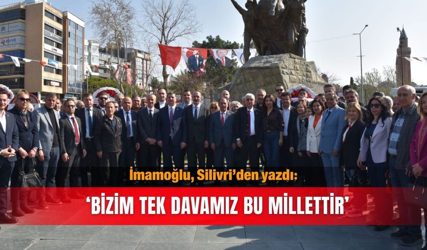 İmamoğlu, Silivri’den yazdı: ‘Bizim tek davamız bu millettir’