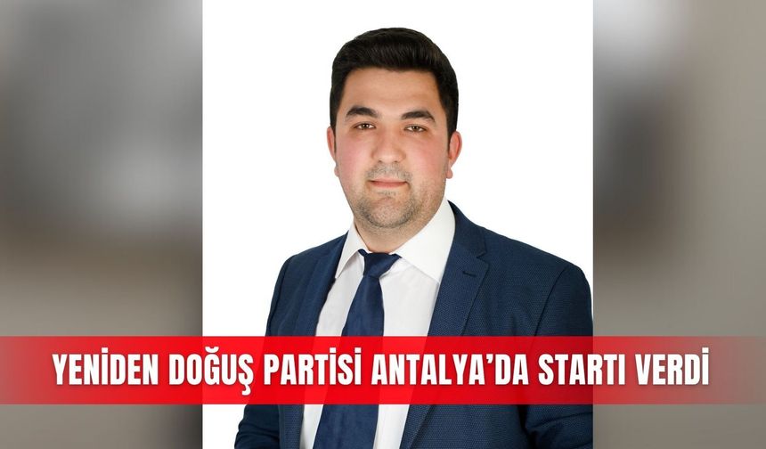 Yeniden Doğuş Partisi Antalya’da startı verdi