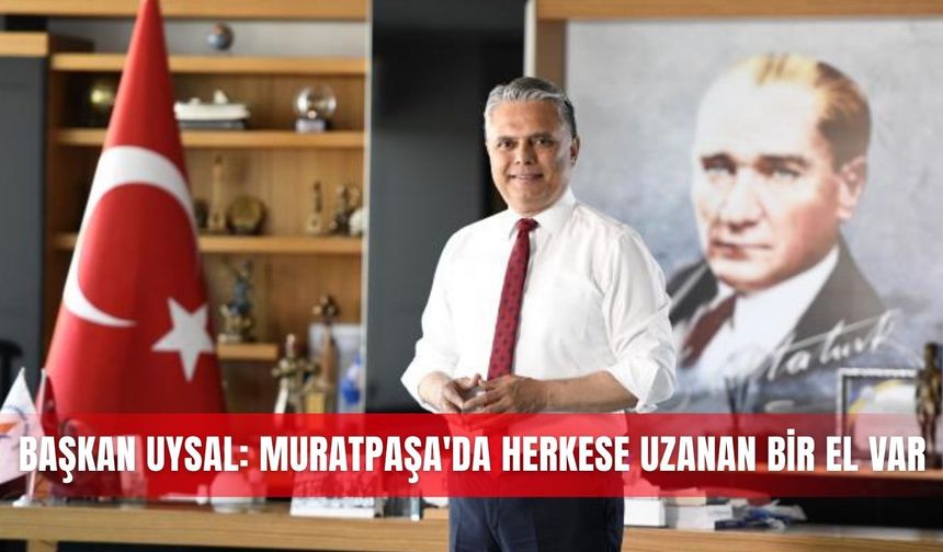 Başkan Uysal: Muratpaşa'da herkese uzanan bir el var