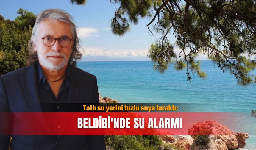 Tatlı su yerini tuzlu suya bıraktı: Beldibi'nde su alarmı