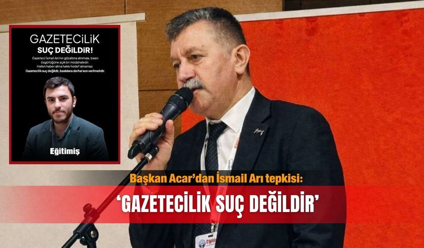 Başkan Acar’dan İsmail Arı tepkisi: ‘Gazetecilik suç değildir’