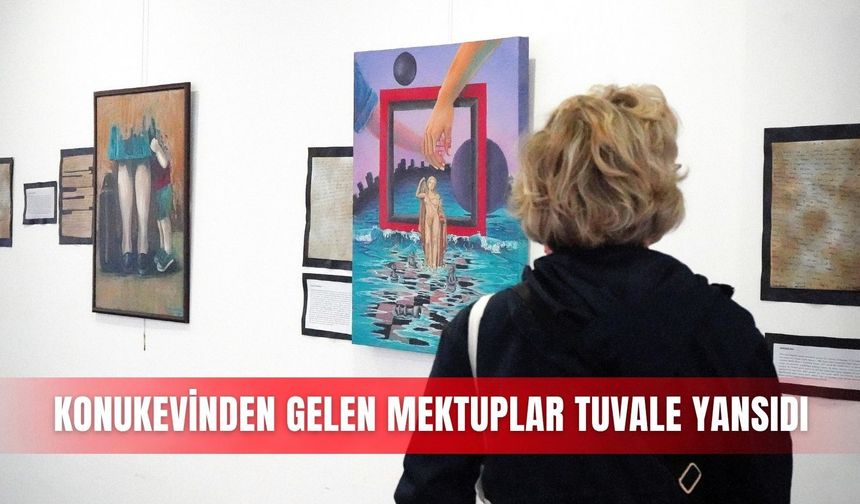 Konukevinden gelen mektuplar tuvale yansıdı