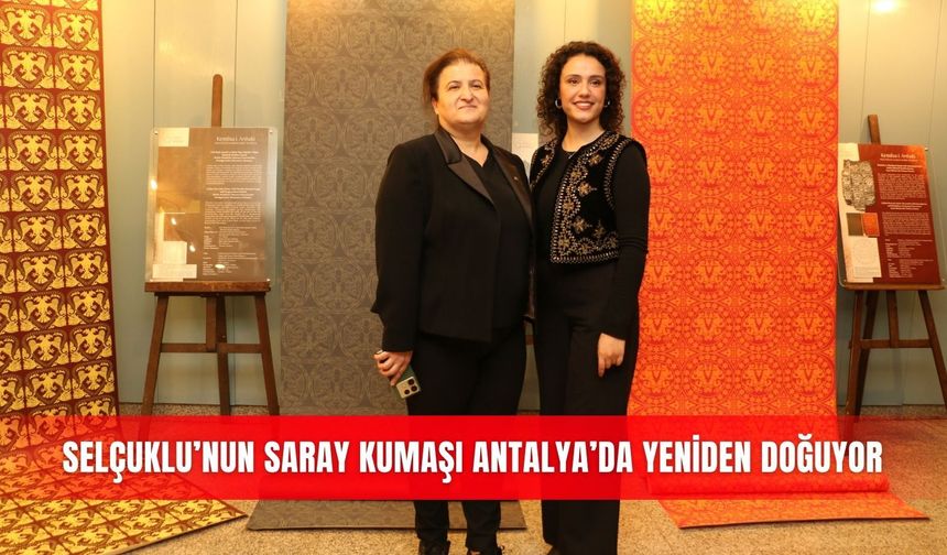 Selçuklu’nun saray kumaşı Antalya’da yeniden doğuyor