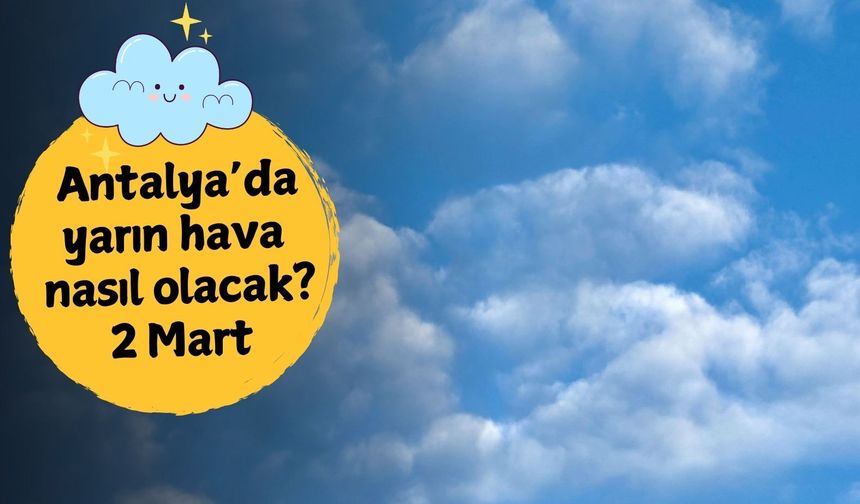Antalya haftaya güneşle başlıyor: 2 Mart Pazartesi Antalya hava durumu