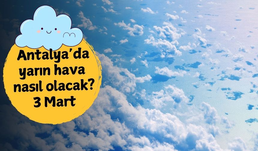 Antalya'da bahar güneşi etkisini artırıyor: 3 Mart Salı Antalya hava durumu