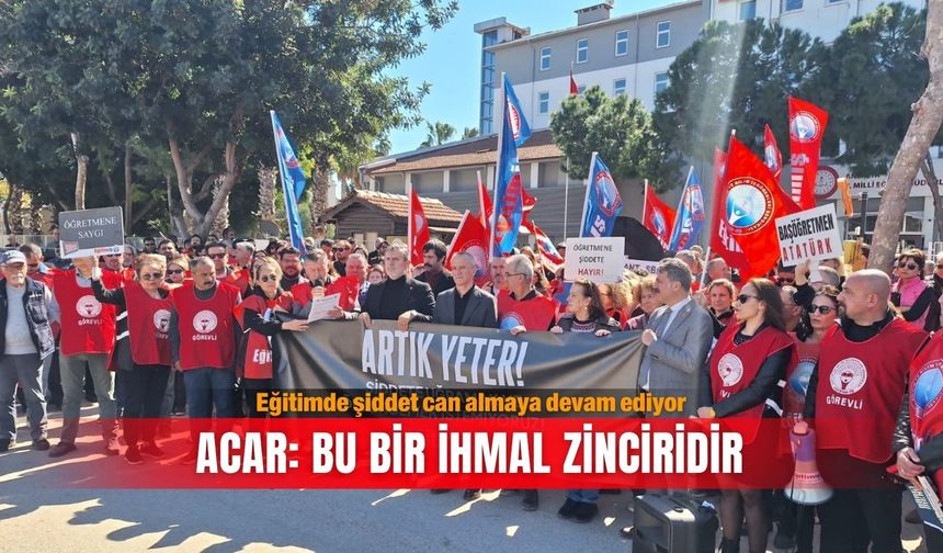 Eğitimde şiddet can almaya devam ediyor... Acar: Bu bir ihmal zinciridir