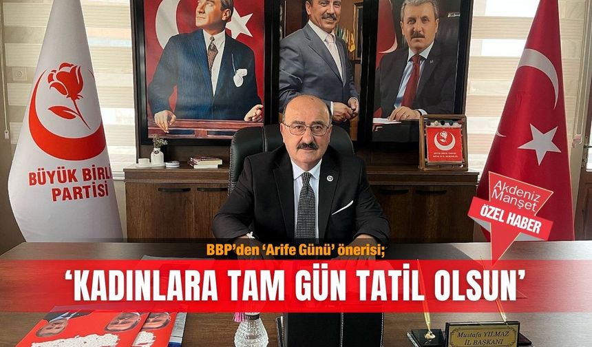 BBP’den ‘Arife Günü’ önerisi; ‘Kadınlara tam gün tatil olsun’