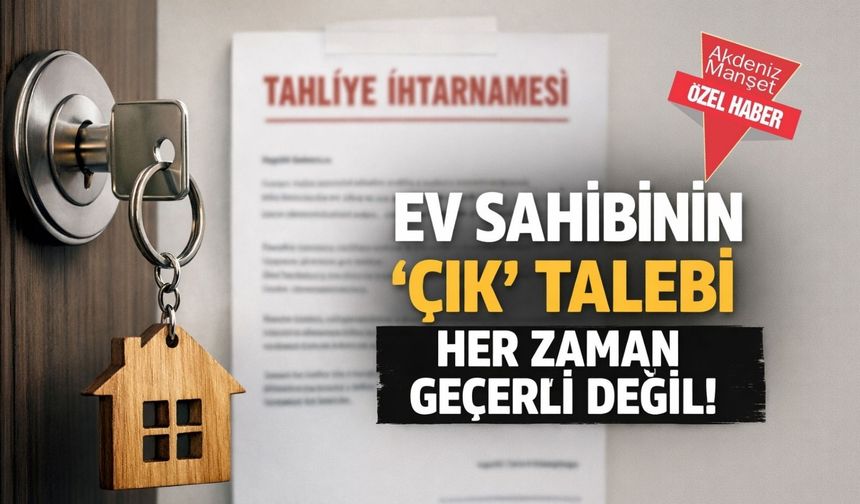 Ev sahibinin ‘çık’ talebi her zaman geçerli değil