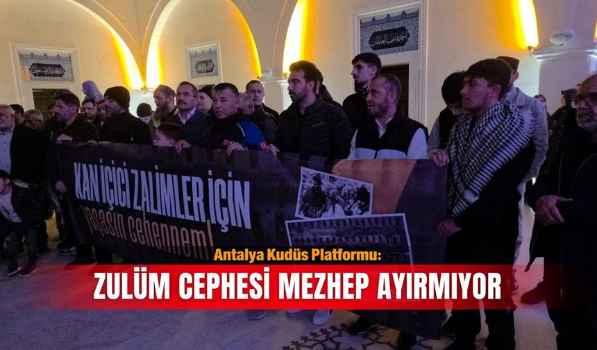 Antalya Kudüs Platformu: Zulüm cephesi mezhep ayırmıyor