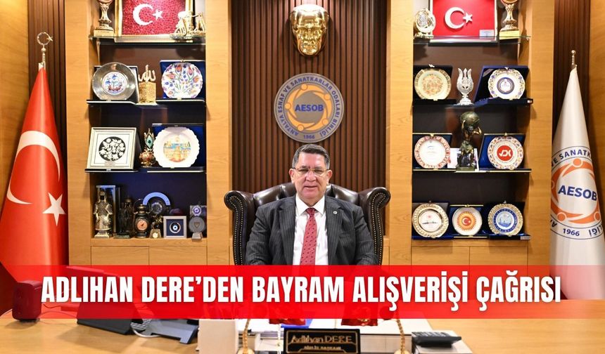 Adlıhan Dere’den bayram alışverişi çağrısı